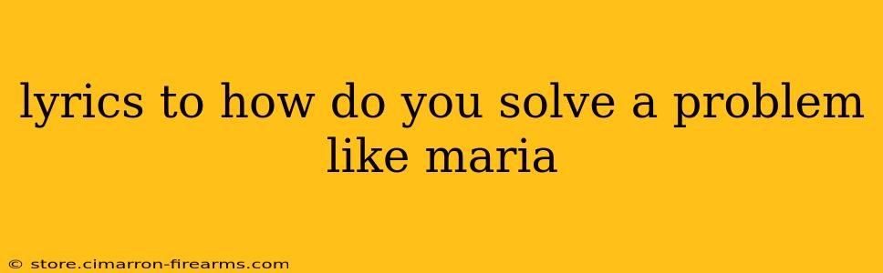 lyrics to how do you solve a problem like maria