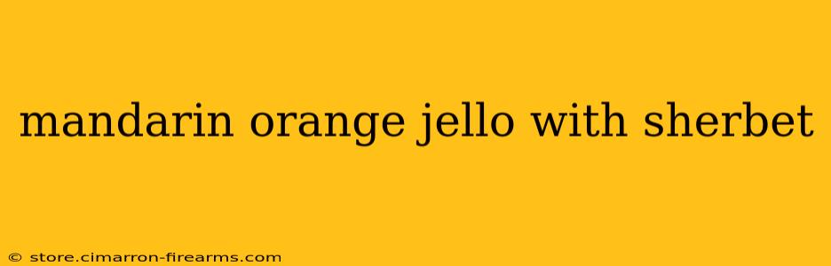 mandarin orange jello with sherbet