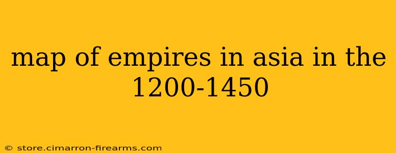 map of empires in asia in the 1200-1450