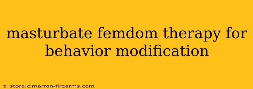 masturbate femdom therapy for behavior modification