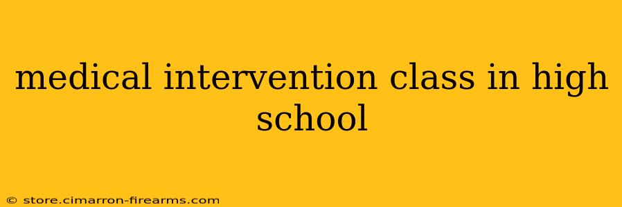 medical intervention class in high school