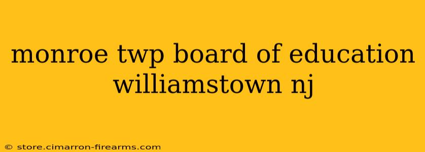 monroe twp board of education williamstown nj