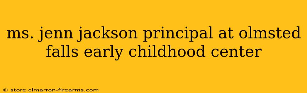 ms. jenn jackson principal at olmsted falls early childhood center