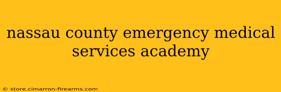 nassau county emergency medical services academy