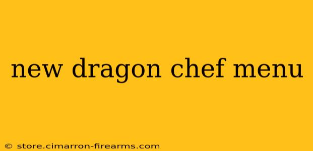 new dragon chef menu