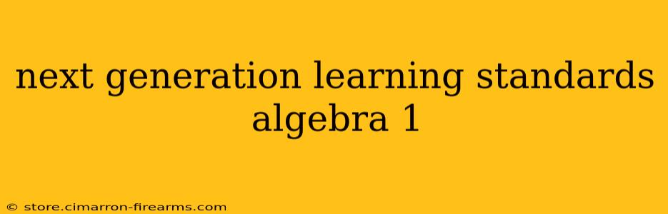 next generation learning standards algebra 1