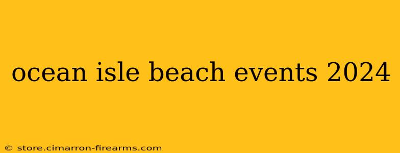 ocean isle beach events 2024