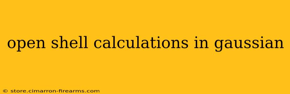 open shell calculations in gaussian