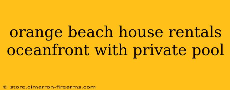 orange beach house rentals oceanfront with private pool