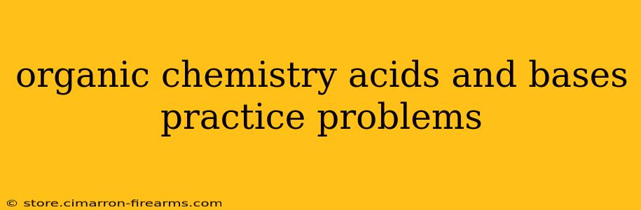 organic chemistry acids and bases practice problems