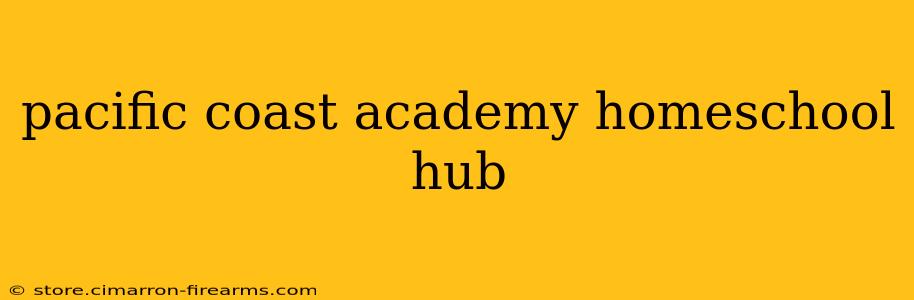 pacific coast academy homeschool hub