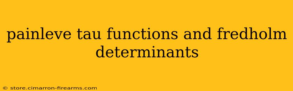 painleve tau functions and fredholm determinants