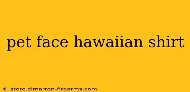 pet face hawaiian shirt