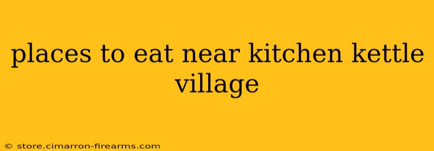 places to eat near kitchen kettle village