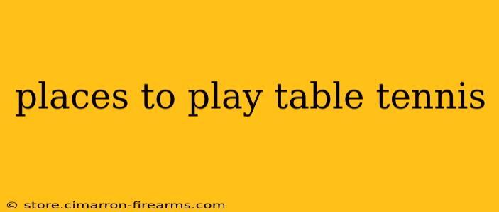 places to play table tennis