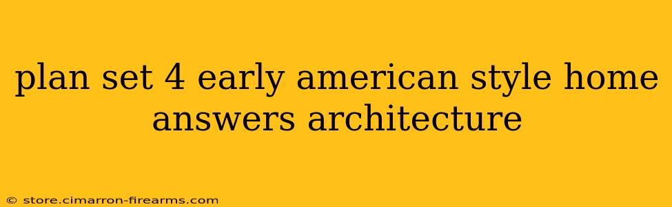 plan set 4 early american style home answers architecture