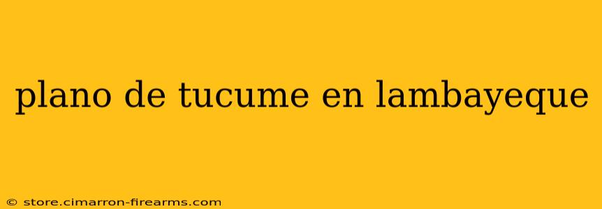 plano de tucume en lambayeque