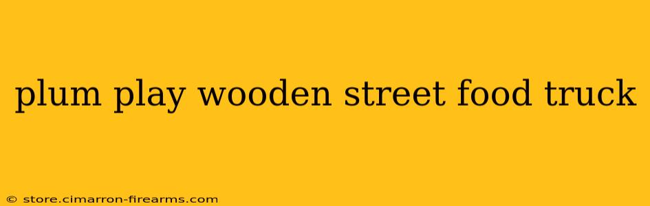 plum play wooden street food truck