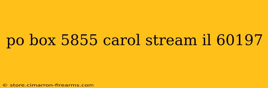 po box 5855 carol stream il 60197