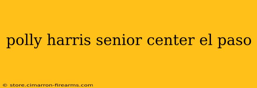 polly harris senior center el paso