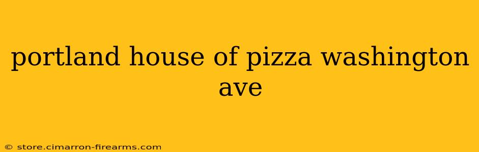 portland house of pizza washington ave