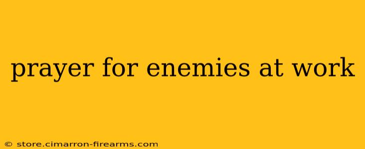 prayer for enemies at work