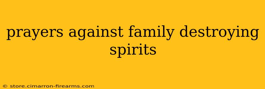 prayers against family destroying spirits