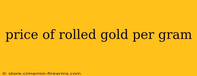 price of rolled gold per gram