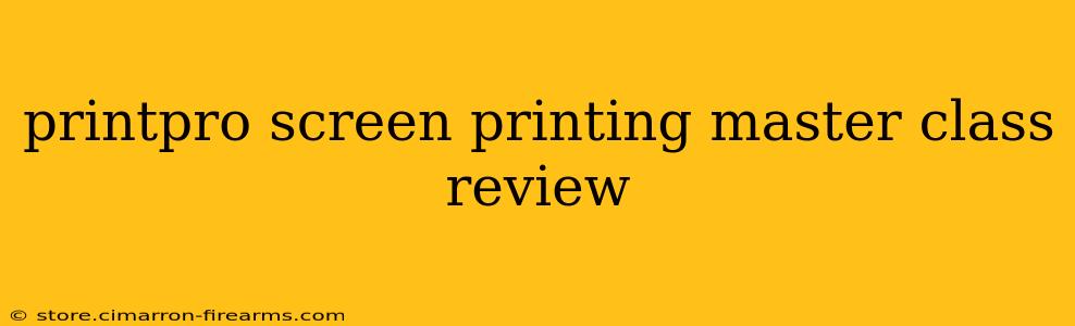 printpro screen printing master class review