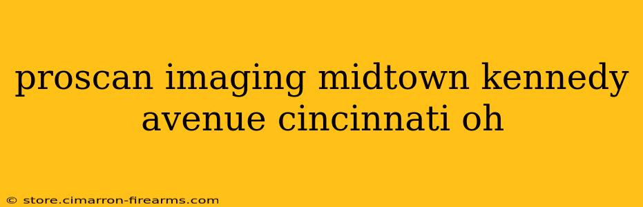 proscan imaging midtown kennedy avenue cincinnati oh