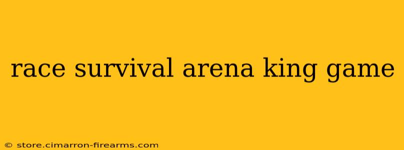 race survival arena king game