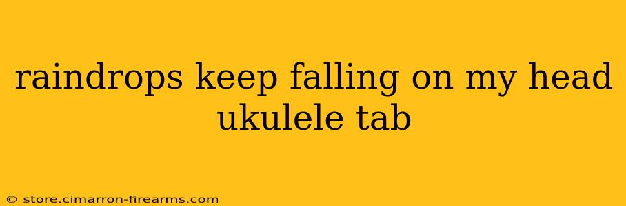 raindrops keep falling on my head ukulele tab