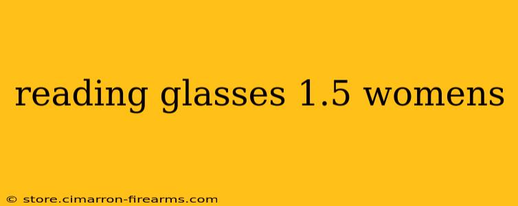 reading glasses 1.5 womens