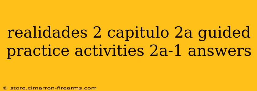 realidades 2 capitulo 2a guided practice activities 2a-1 answers