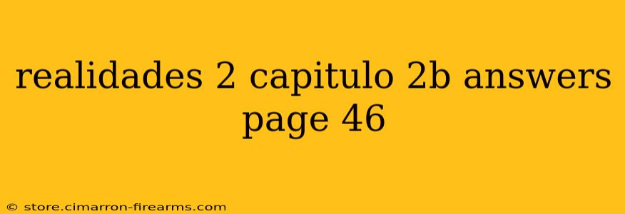 realidades 2 capitulo 2b answers page 46