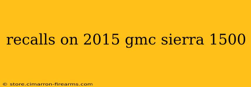 recalls on 2015 gmc sierra 1500