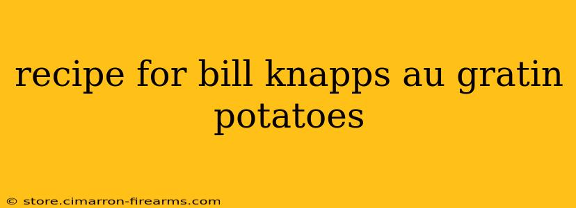 recipe for bill knapps au gratin potatoes