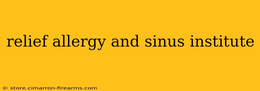 relief allergy and sinus institute