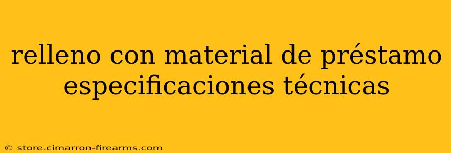 relleno con material de préstamo especificaciones técnicas