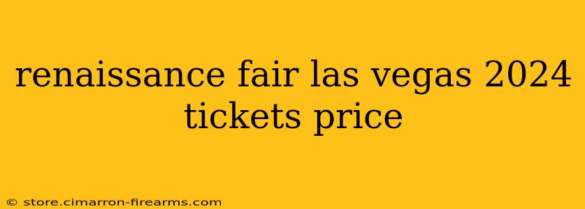 renaissance fair las vegas 2024 tickets price