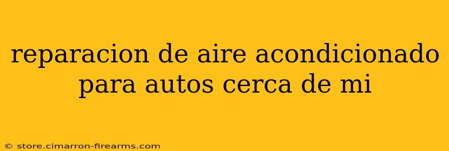 reparacion de aire acondicionado para autos cerca de mi