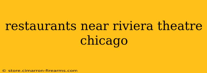 restaurants near riviera theatre chicago