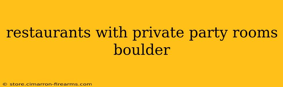 restaurants with private party rooms boulder