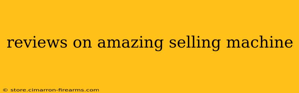 reviews on amazing selling machine