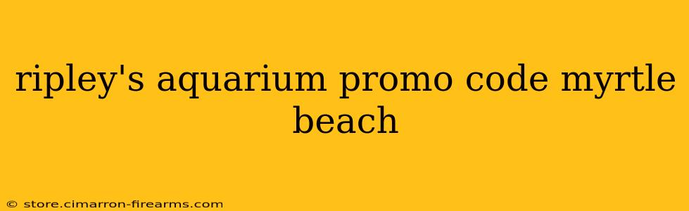 ripley's aquarium promo code myrtle beach