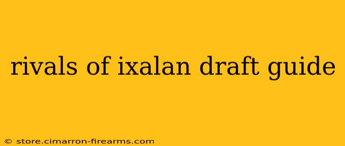 rivals of ixalan draft guide