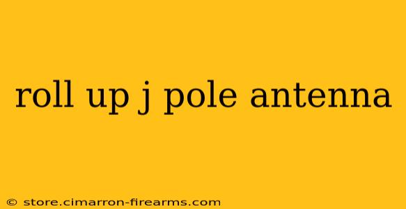 roll up j pole antenna