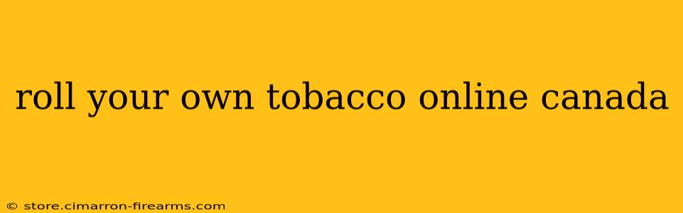 roll your own tobacco online canada