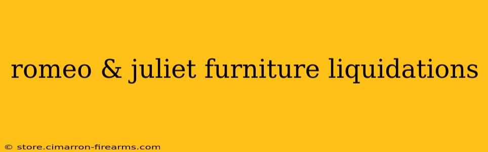 romeo & juliet furniture liquidations