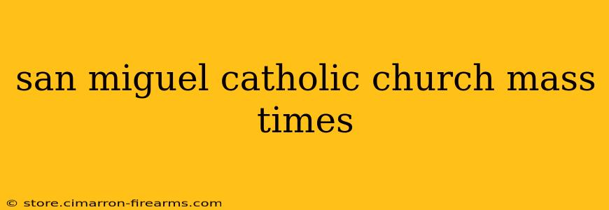 san miguel catholic church mass times